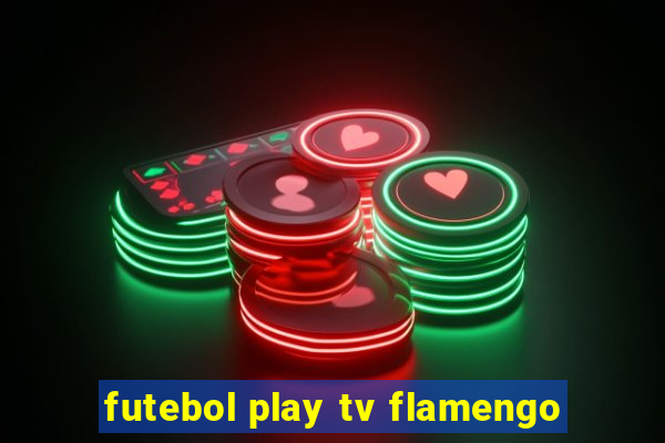 futebol play tv flamengo